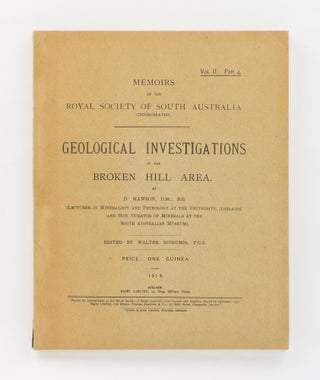 Memoirs of the Royal Society of South Australia, Volume 2, Part 4. Geological Investigations in the Broken Hill Area ... Edited by Walter Howchin