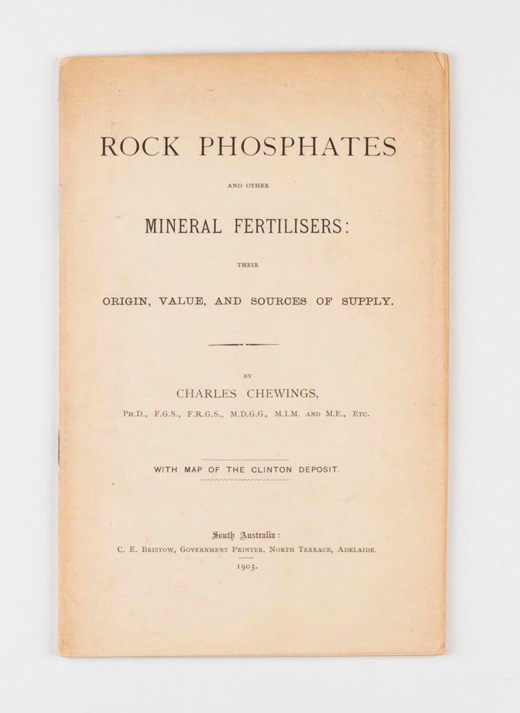 Item #100380 Rock Phosphates and Other Mineral Fertilisers. Their Origin, Value, and Sources of Supply. Charles CHEWINGS.