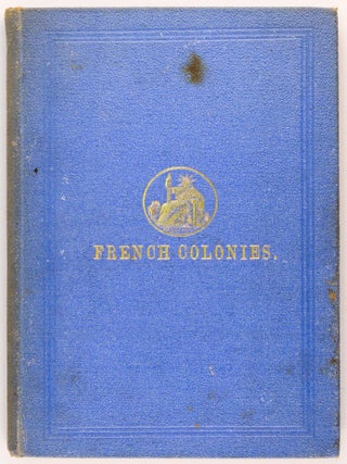 Item #100616 French Colonies and their Resources. James BONWICK
