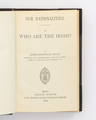 Our Nationalities. I. Who are the Irish? [Bound with] II. Who are the Scotch? [and] III. Who are the Welsh? [and] IV. Who are the English?