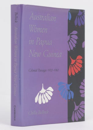 Item #100664 Australian Women in Papua New Guinea. Colonial Passages, 1920-1960. Chilla BULBECK