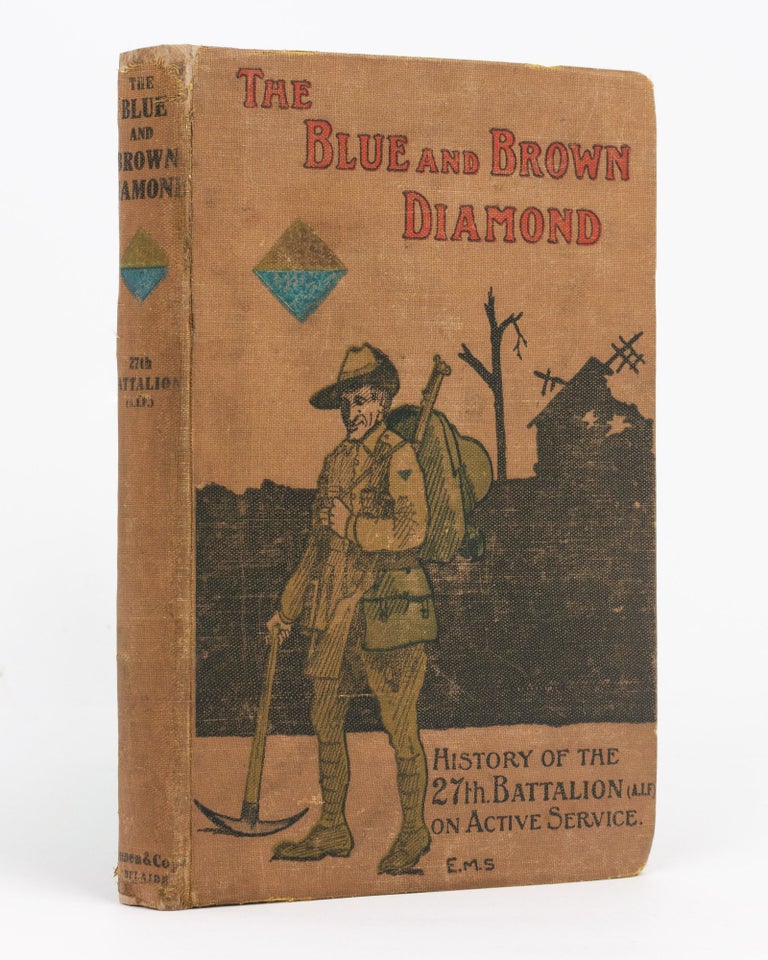 Item #101408 The Blue and Brown Diamond. A History of the 27th Battalion, Australian Imperial Force, 1915-1919. Lieutenant-Colonel Walter DOLLMAN, Sergeant Henry Matthew SKINNER.