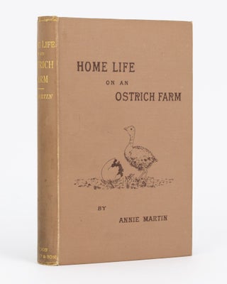 Item #101661 Home Life on the Ostrich Farm. Second Edition. Annie MARTIN