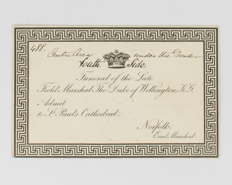 Item #101930 An admission ticket to the state funeral of the Duke of Wellington, which took place at St Paul's Cathedral on 18 November 1852. Sir Arthur WELLESLEY, The Duke of WELLINGTON.