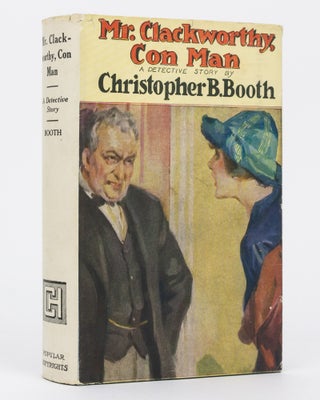 Item #102020 Mr Clackworthy, Con Man. A Detective Story. Christopher B. BOOTH