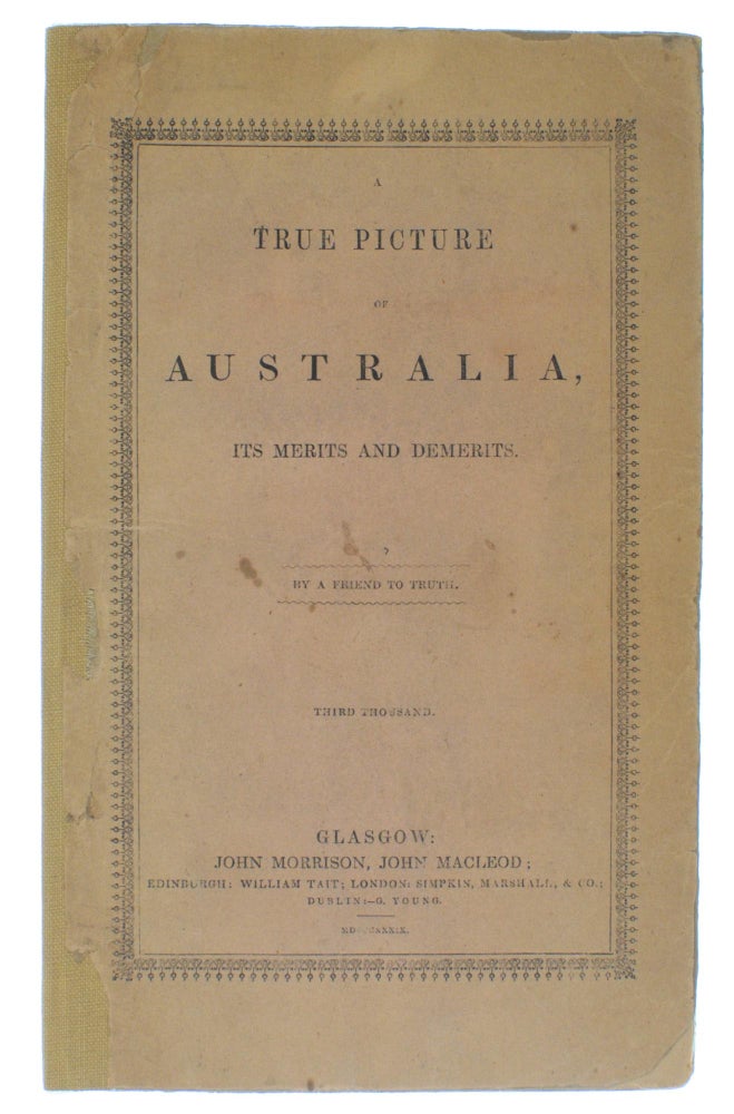 Item #102545 A True Picture of Australia, its Merits and Demerits. By a Friend to Truth. 'A Friend to Truth'.