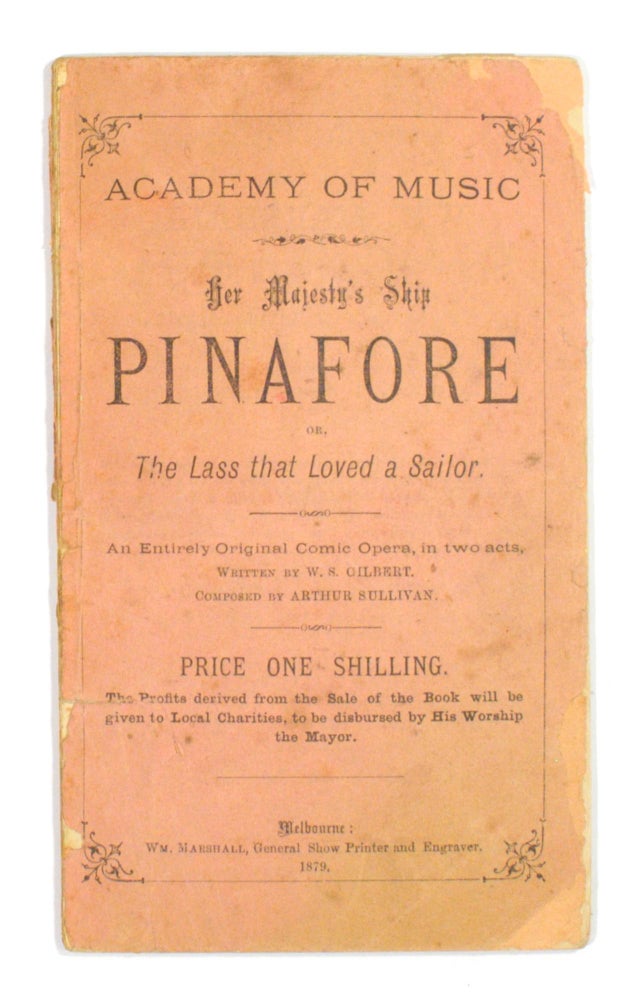 Item #102690 Academy of Music. Her Majesty's Ship 'Pinafore', or, the Lass that Loved a Sailor... The Profits derived from the Sale of the Book will be given to Local Charities, to be disbursed by His Worship the Mayor. Gilbert and Sullivan.