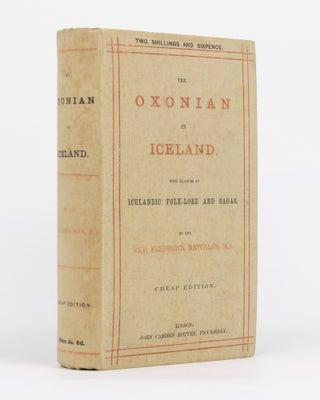 Item #103726 The Oxonian in Iceland. With Glances at Icelandic Folk-Lore and Sagas. The Reverend...