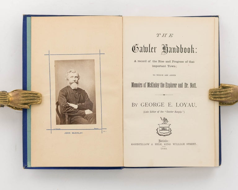 Item #104186 The Gawler Handbook. A Record of the Rise and Progress of that important Town; to which are added Memoirs of McKinlay the Explorer and Dr Nott. Gawler, George Ettienne LOYAU.