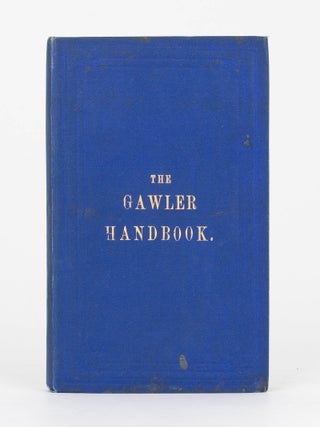 The Gawler Handbook. A Record of the Rise and Progress of that important Town; to which are added Memoirs of McKinlay the Explorer and Dr Nott