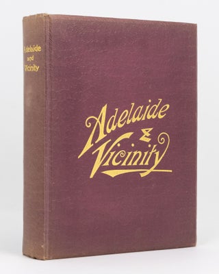 Item #104229 History of Adelaide and Vicinity. With a General Sketch of the Province of South...