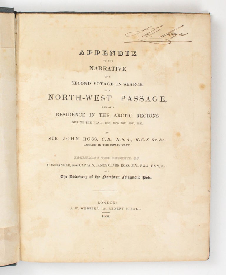 Item #104291 Appendix to the Narrative of a Second Voyage in Search of a North-West Passage, and of a Residence in the Arctic Regions during the Years 1829, 1830, 1831, 1832, 1833... Including the Reports of Commander, now Captain, James Clark Ross ... and the Discovery of the Northern Magnetic Pole. Sir John ROSS.
