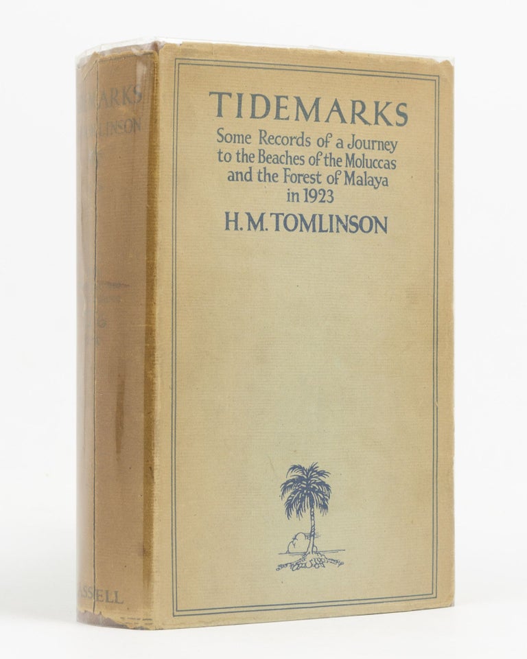 Item #104308 Tidemarks. Some Records of a Journey to the Beaches of the Moluccas and the Forest of Malaya in 1923. H. M. TOMLINSON.