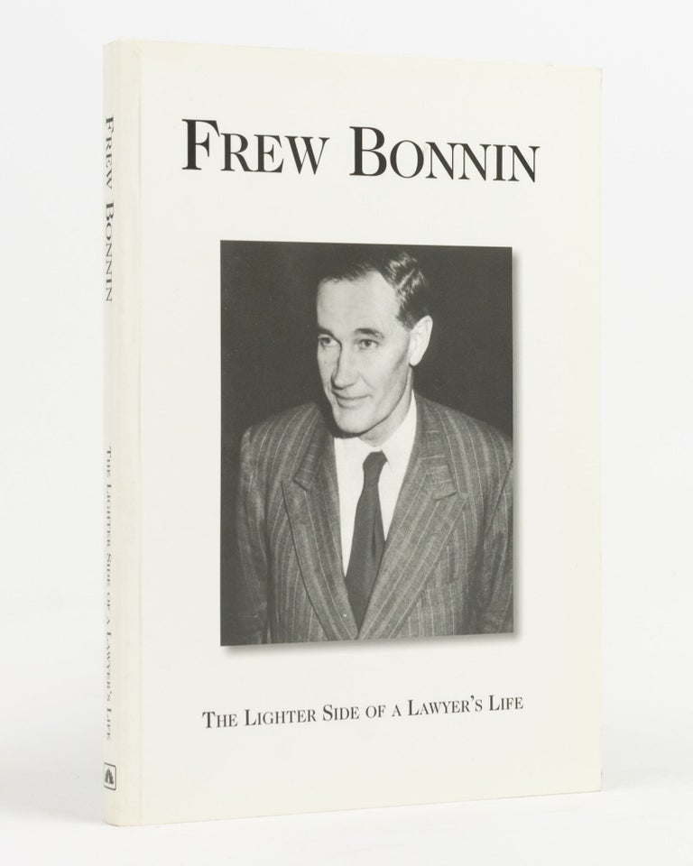 Item #104347 Frew Bonnin. The Speeches of Murray Frew Bonnin. (The Lighter Side of a Lawyer's Life.) Compiled by his wife Sue (Heysen). Murray Frew BONNIN.