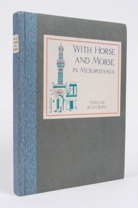Item #104500 With Horse and Morse in Mesopotamia. The Story of Anzacs in Asia. Keast BURKE