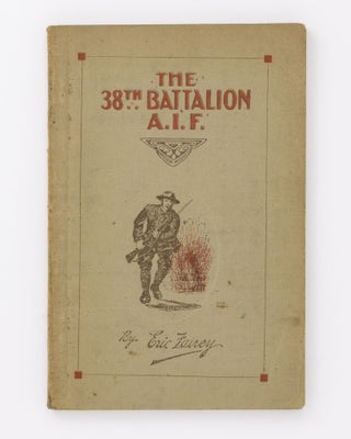 Item #104705 The 38th Battalion AIF. The Story and Official History ... Foreword by Rt. Hon. W.M....