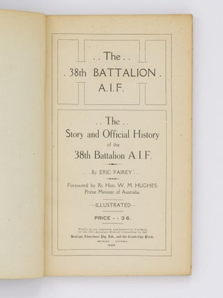 The 38th Battalion AIF. The Story and Official History ... Foreword by Rt. Hon. W.M. Hughes, Prime Minister of Australia