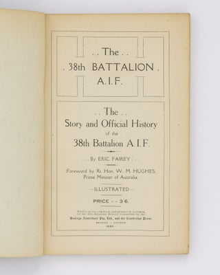 The 38th Battalion AIF. The Story and Official History ... Foreword by Rt. Hon. W.M. Hughes, Prime Minister of Australia