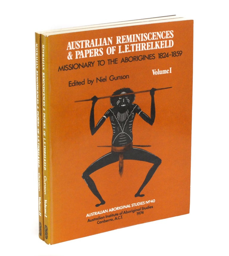 Item #104813 Australian Reminiscences and Papers of L.E. Threlkeld, Missionary to the Aborigines, 1824-1859. Edited by Neil Gunson. L. E. THRELKELD, Neil GUNSON.