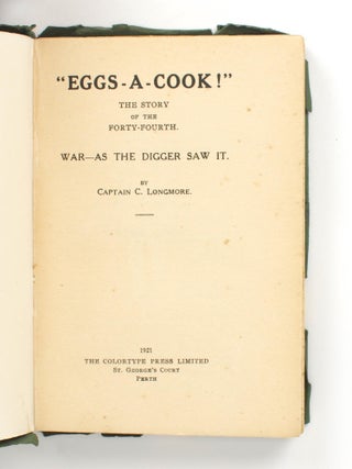 'Eggs-A-Cook!' The Story of the Forty-Fourth. War - as the Digger Saw It ['as the Digger Fought It' (cover subtitle)]