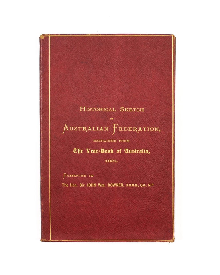 Item #105301 Historical Sketch of Australian Federation. Extracted from The Year-Book of Australia, 1891. Federation, G. B. BARTON.