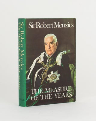 Item #105309 The Measure of the Years. The Right Honourable Sir Robert Gordon MENZIES