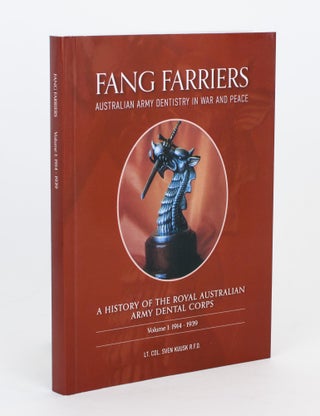 Item #105364 Fang Farriers. Australian Army Dentistry in War and Peace. A History of the Royal...