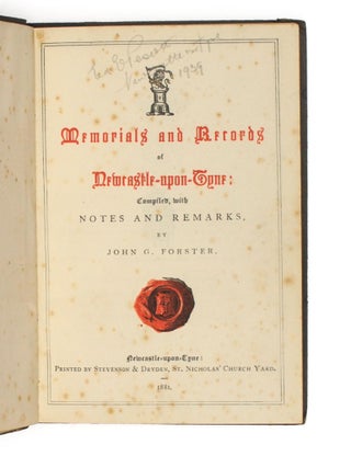 Memorials and Records of Newcastle-upon-Tyne. Compiled, with Notes and Remarks, by John G. Forster