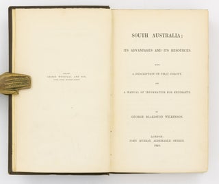 South Australia. Its Advantages and its Resources. Being a Description of that Colony and a Manual of Information for Emigrants
