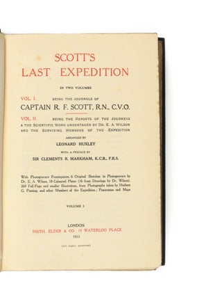 Scott's Last Expedition. Volume 1: Being the Journals of Captain R.F. Scott ... Volume 2: Being the Reports of the Journeys and the Scientific Work undertaken by Dr E.A. Wilson and the Surviving Members of the Expedition. Arranged by Leonard Huxley ...