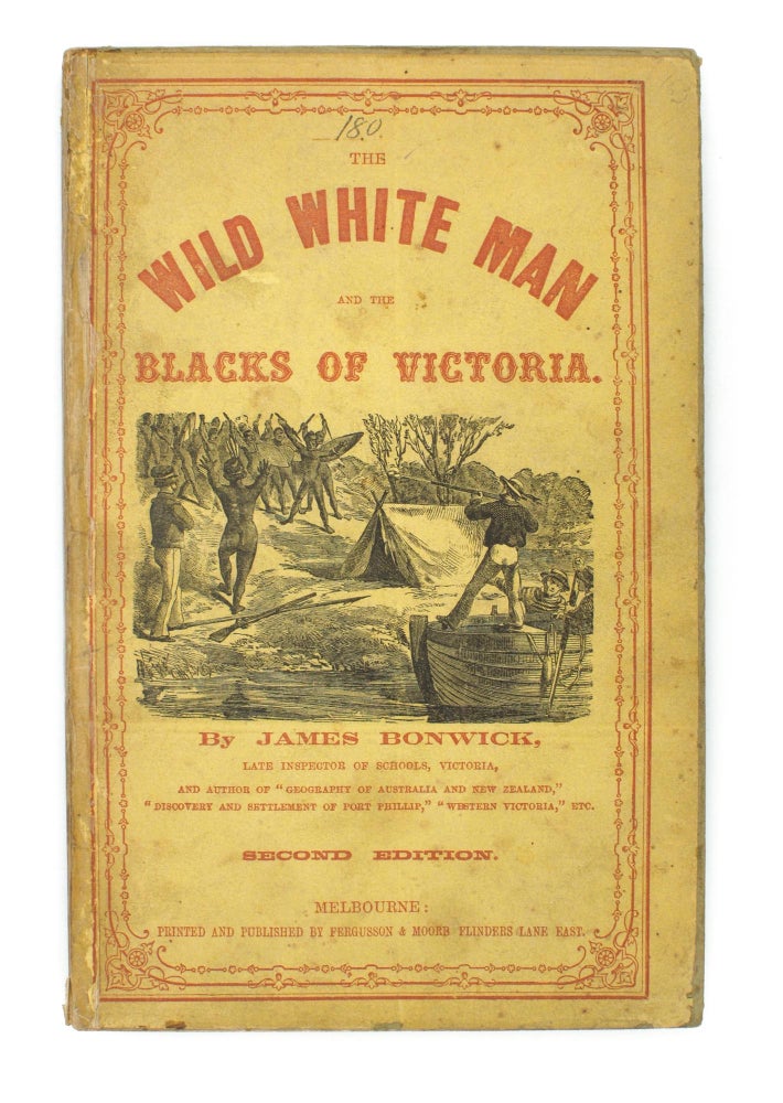 Item #105551 The Wild White Man and the Blacks of Victoria. James BONWICK.