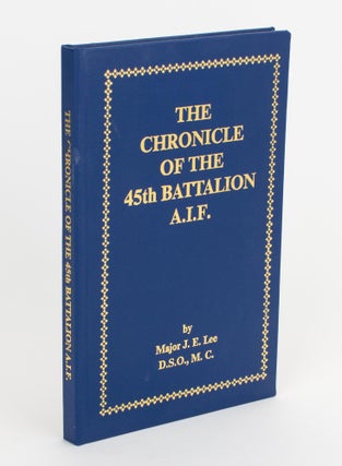 Item #105601 The Chronicle of the 45th Battalion AIF. 45th Battalion, Major Joseph Edward LEE