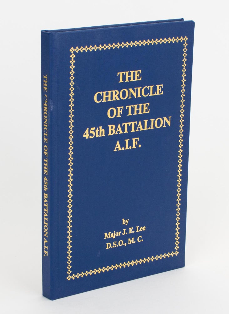 Item #105601 The Chronicle of the 45th Battalion AIF. 45th Battalion, Major Joseph Edward LEE.