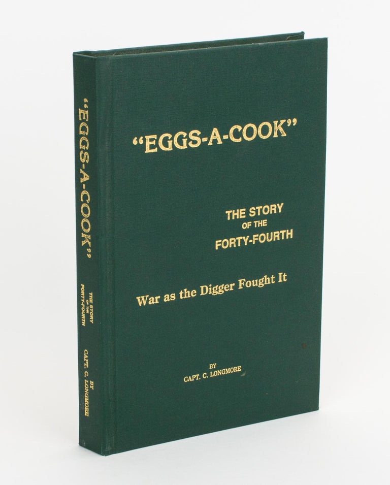 Item #105602 'Eggs-a-Cook'. The Story of the Forty-Fourth. War - as the Digger Saw It ['as the Digger Fought It' (cover sub-title)]. 44th Battalion, Captain Cyril LONGMORE.