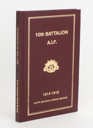Item #105606 History of the 10th Battalion AIF [1914-1918. Egypt, Gallipoli, France, Belgium...