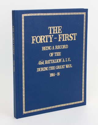 Item #105612 The Forty-First. Being a Record of the 41st Battalion AIF during the Great War,...