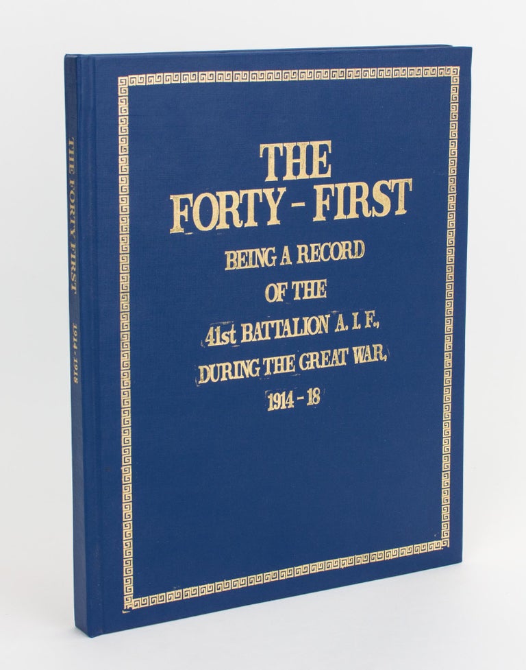 Item #105612 The Forty-First. Being a Record of the 41st Battalion AIF during the Great War, 1914-18. Compiled by Members of the Intelligence Staff. 41st Battalion, Brigadier-General Jas. H. CANNAN.