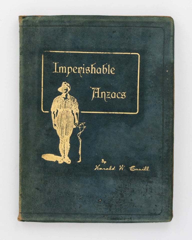Item #105615 Imperishable ANZACS. A Story of Australia's Famous First Brigade. From the Diary of Pte. H.W. Cavill, No. 27, 2nd Battalion, First Inf. Brigade. Harold Walter CAVILL.