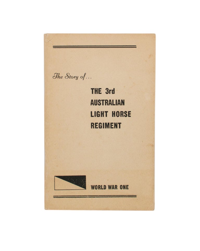 Item #105671 The Story of the 3rd Australian Light Horse Regiment. 3rd Australian Light Horse Regiment, Frank Mead BLACKWELL, Donald Roy DOUGLAS, Roderick Andrew McFARLANE.
