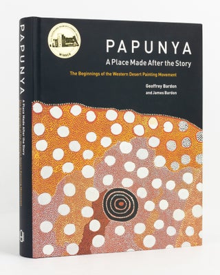 Item #105710 Papunya. A Place made after the Story. The Beginnings of the Western Desert Painting...