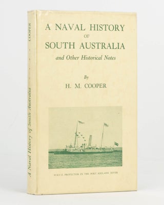 Item #105727 A Naval History of South Australia and Other Historical Notes. H. M. COOPER