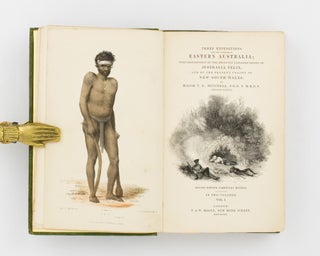 Three Expeditions into the Interior of Eastern Australia; with descriptions of the recently explored region of Australia Felix and of the present colony of New South Wales ...