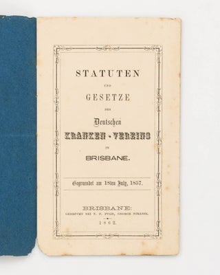 Item #105929 Statuten und Gesetze des Deutschen Kranken-Vereins in Brisbane. Gegruendet am 18ten...