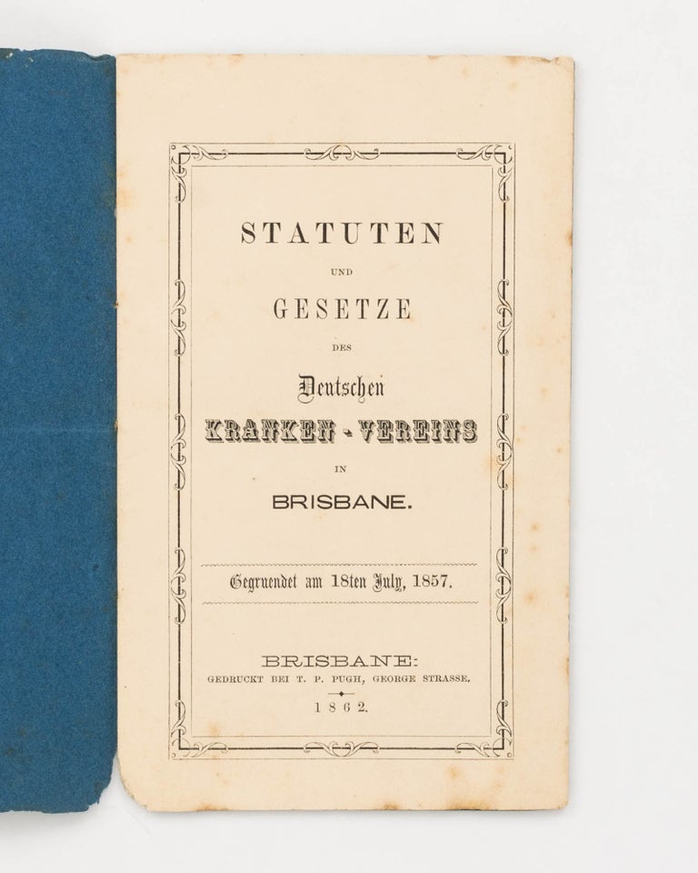 Item #105929 Statuten und Gesetze des Deutschen Kranken-Vereins in Brisbane. Gegruendet am 18ten July, 1857. German-Australian Literature.