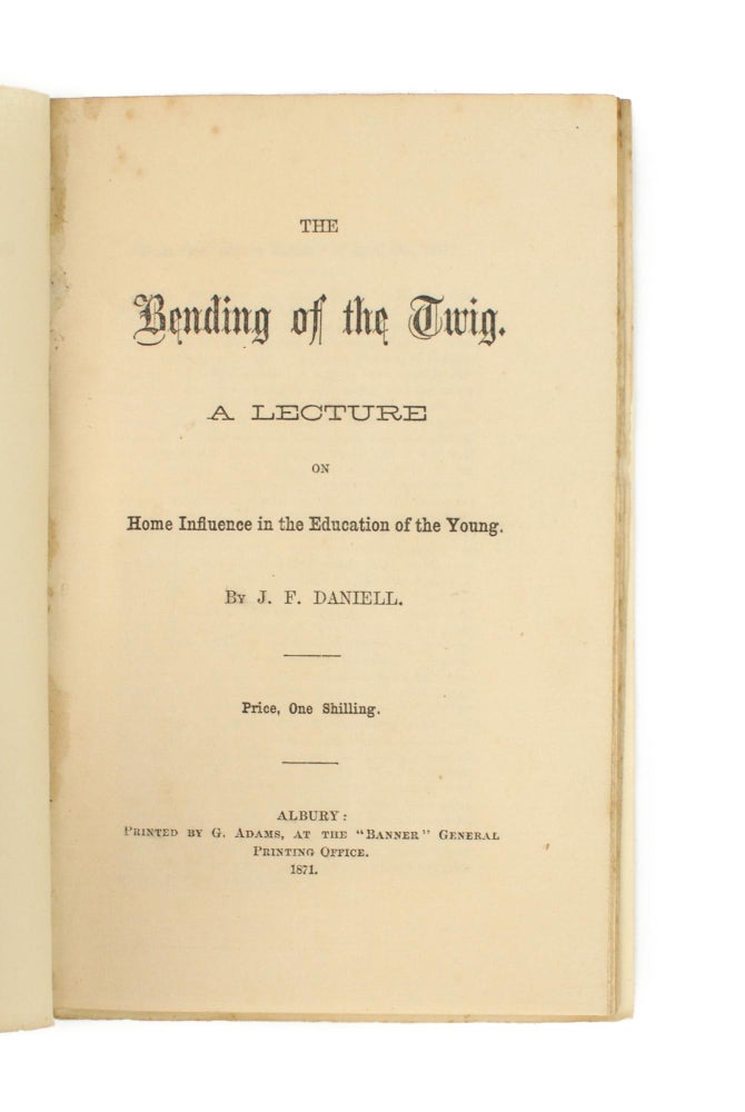 Item #105992 The Bending of the Twig. A Lecture on Home Influence in the Education of the Young. J. F. DANIELL.