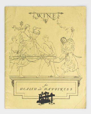 Item #106045 Wine for Health and Happiness [cover title]. Wine, 1788-1939. Compiled in the...