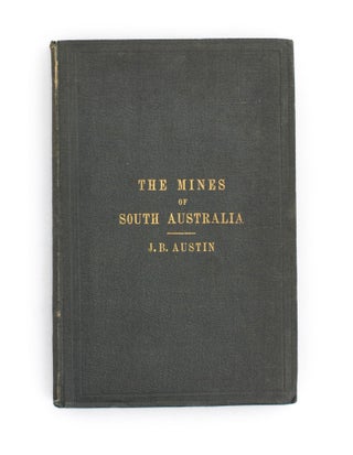 Item #106057 The Mines of South Australia, including also an Account of the Smelting Works in...