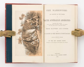 The Narrinyeri. An Account of the Tribes of South Australian Aborigines inhabiting the Country around the Lakes Alexandrina, Albert, and Coorong, and the Lower Part of the River Murray: their Manners and Customs, also an Account of the Mission at Port Macleay