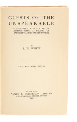 Guests of the Unspeakable. The Odyssey of an Australian Airman - being a Record of Captivity and Escape in Turkey