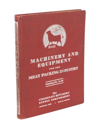 Item #106071 The Cincinnati Butchers' Supply Corporation. Catalog No. A-46. [Machinery and...